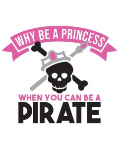 Why be a Princess When You Can be a Pirate, Girl, SVG Design