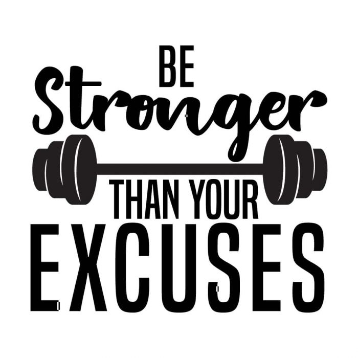 Be stronger than your excuses