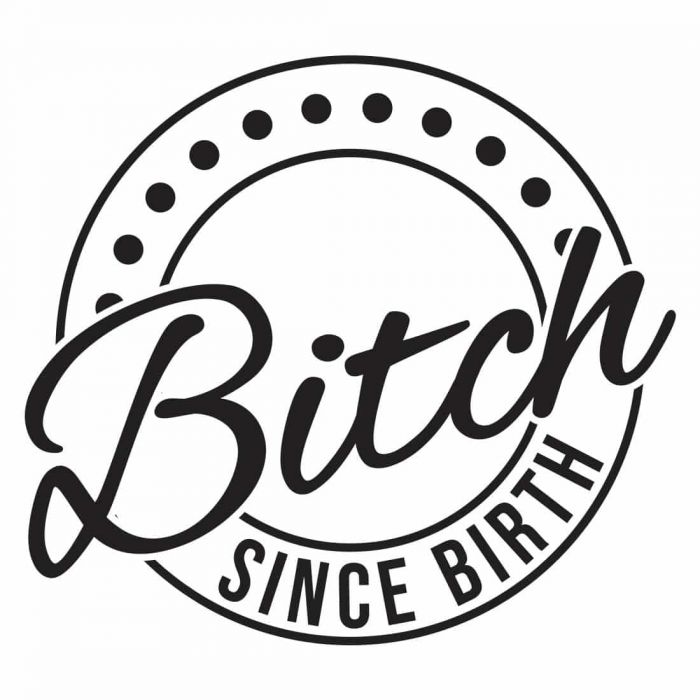 Bitch Since Birth, Crest, SVG Design