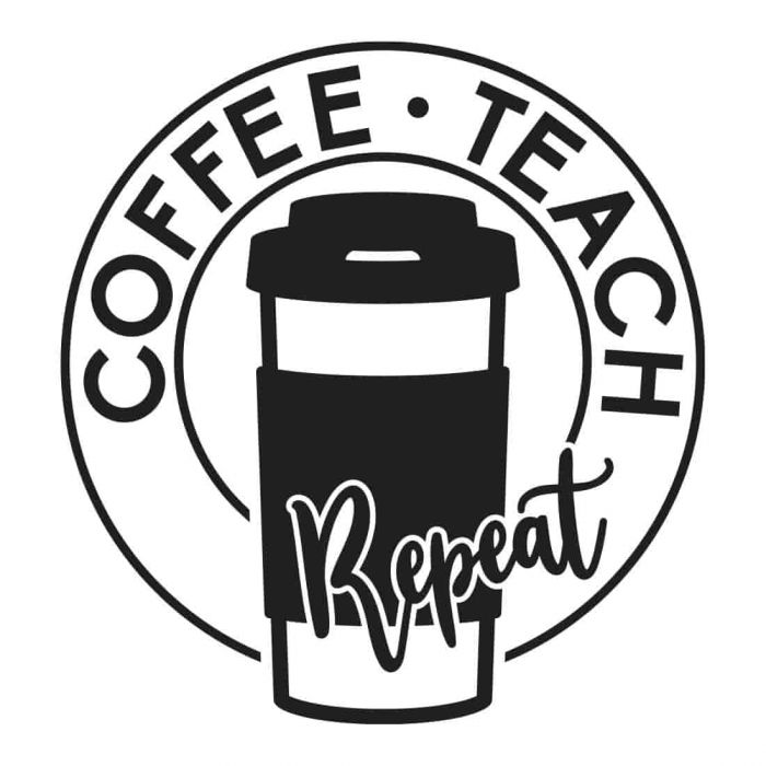 Coffee Teach Repeat, Teacher Appreciation, SVG Design