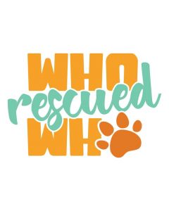 Who Rescued Who, Animal Rescue, Pet Theme