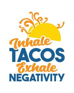 Inhale Tacos Exhale Negativity