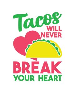 Tacos Will Never Break Your Heart, Food, Heart, SVG Design