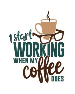 I Start Working When My Coffee Does, Drink, SVG Design