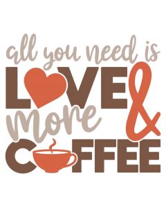 All You Need is Love and More Coffee, SVG Design