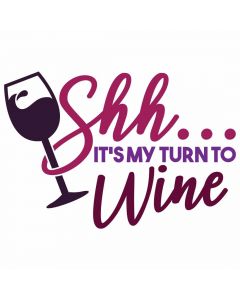 Shh... It's My Turn to Wine, Food, Humorous, SVG