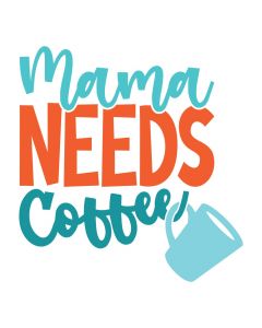 Mama Needs Coffee, Food, Mother's Day, SVG