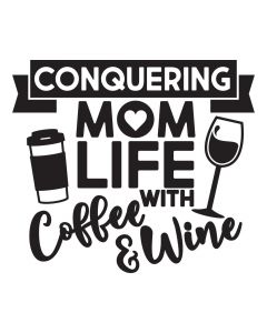 Conquering Mom Life with Coffee and Wine, SVG