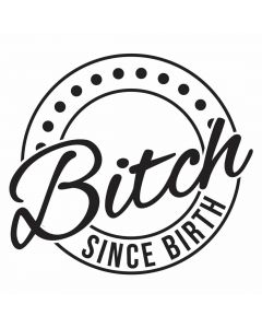 Bitch Since Birth, Crest, SVG Design