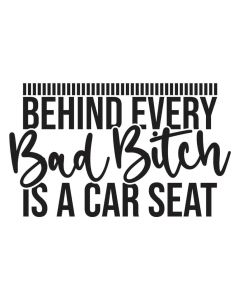 Behind Every Bad Bitch is a Car Seat, Mom, SVG Design