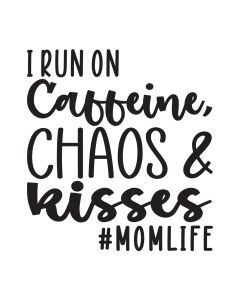 I Run On Caffeine, Chaos and Kisses, SVG Design