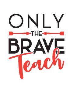 Only the Brave Teach, Arrows, Teacher Appreciation