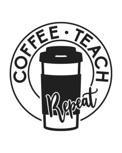 Coffee Teach Repeat, Teacher Appreciation, SVG Design
