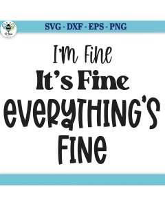 I'm Fine It's Fine Everything's Fine SVG | Sarcastic SVG
