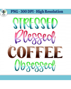Stressed Blessed Coffee Obsessed PNG | Funny Coffee Saying