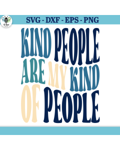 Kind People Are My Kind of People SVG