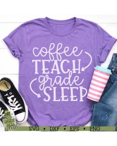 Coffee Teach Grade Sleep Teacher SVG File