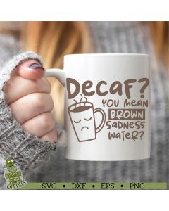 Decaf Brown Sadness Water Funny Coffee SVG Cut File