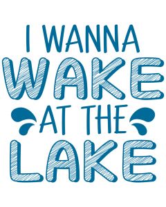I Wanna Wake at the Lake SVG Cut File