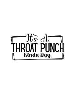 Its a Throat Punch Kinda Day - Sarcastic Quotes SVG