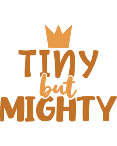 Tiny but mighty / Baby shirt designs