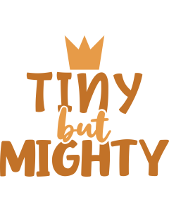 Tiny but mighty / Baby shirt designs