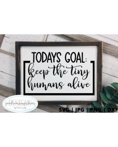 Todays goal keep the tiny humans alive