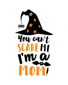 YOU CAN'T SCARE ME, I'M A MOM SVG