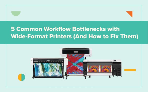 Fix Wide-Format Printing Bottlenecks in 5 Steps
