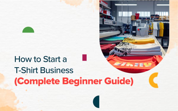 How to Start a T-Shirt Business (Step-by-Step Guide)