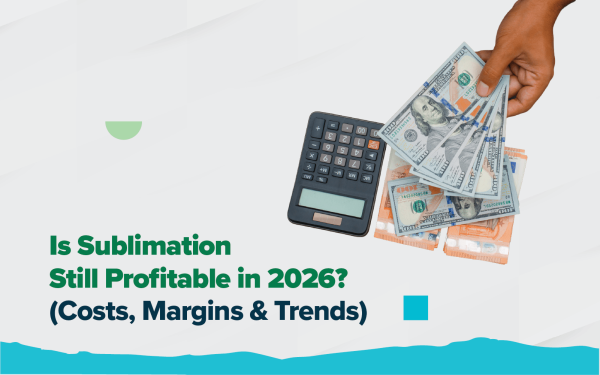 Is Sublimation Still Profitable in 2026? Real Costs & Margins