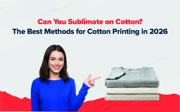 Can You Sublimate on Cotton? The Best Methods for Cotton Printing in 2026