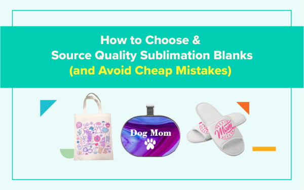 How to Choose & Source Quality Sublimation Blanks (and Avoid Cheap Mistakes)