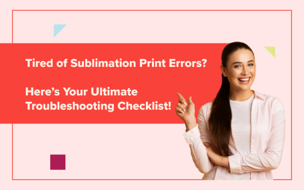 Tired of Sublimation Print Errors? Your Ultimate Troubleshooting Checklist!