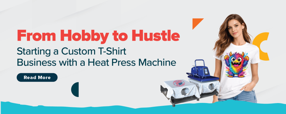 From Hobby to Hustle: Starting a Custom T-Shirt Business with a Heat Press Machine