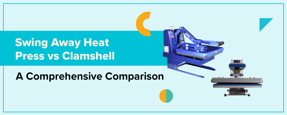 Choosing Between Swing Away and Clamshell Heat Presses? Don’t Buy Before Reading This!