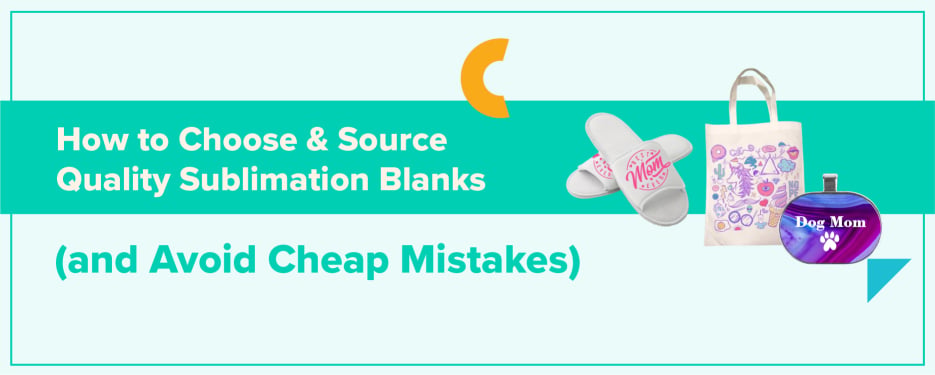 How to Choose & Source Quality Sublimation Blanks (and Avoid Cheap Mistakes)