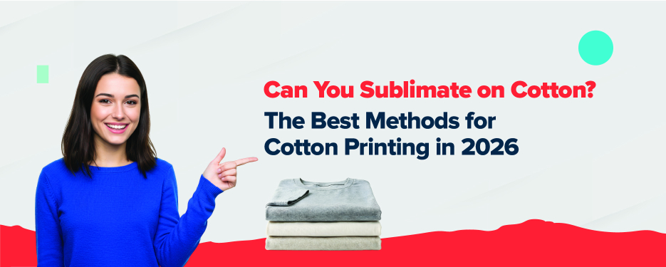 Can You Sublimate on Cotton? The Best Methods for Cotton Printing in 2026