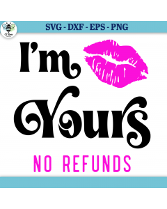 I'm Yours No Refunds SVG | Funny Valentine's Day Quote
