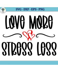 Love More Stress Less SVG | Valentine's Day SVG