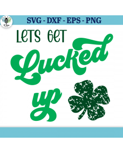 Let's Get Lucked Up SVG | Funny St. Patrick's Day Saying