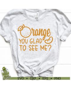 Orange You Glad to See Me SVG