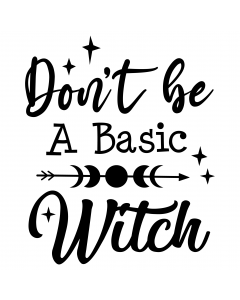 DON'T BE A BASIC WITCH
